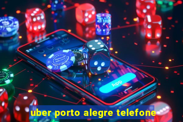 uber porto alegre telefone